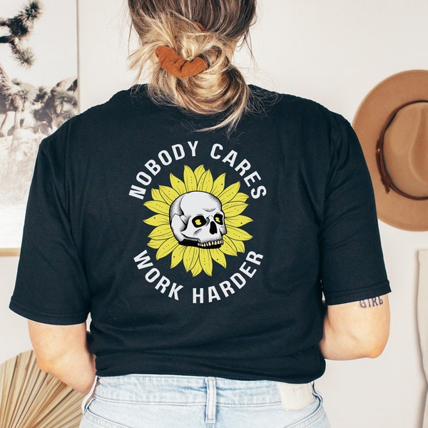 Nobody Cares Work Harder -T Shirt, Skull, Sunflower, Gildan 6400