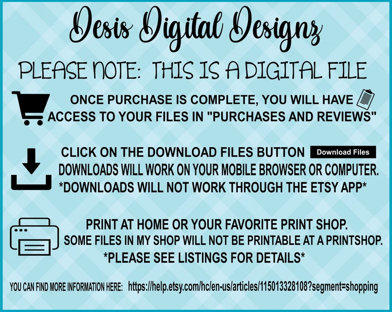 May include: A blue and white graphic with text that reads "Desis Digital Designs" and "Please Note: This is a digital file."  The graphic also includes instructions for downloading digital files and printing at home or a print shop.