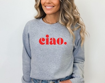 Ciao Sweatshirt Europe Vacation Shirt Italia Travel Shirt Ciao Bella shirt Nonna Gift Aesthetic Sweats Bday Gifts for Friends Y2K Outfit
