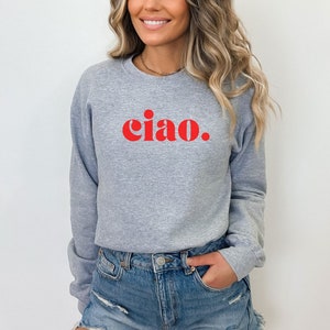 Ciao Sweatshirt Europe Vacation Shirt Italia Travel Shirt Ciao Bella shirt Nonna Gift Aesthetic Sweats Bday Gifts for Friends Y2K Outfit