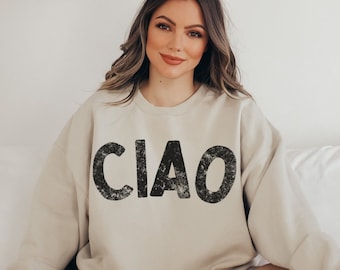 Ciao Sweatshirt, Ciao Shirt, Ciao Bella sweatshirt, ciao Bella shirt, ciao Bella sweatshirts, Ciao Bella Crewneck, Ciao Bella tshirt