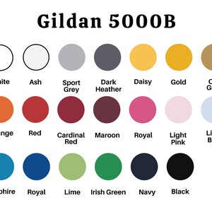 May include: Gildan 5000B t-shirt colour chart with 18 different colour options, including white, ash, sport grey, dark heather, daisy, gold, old gold, orange, red, cardinal red, maroon, royal, light pink, light blue, sapphire, royal blue, lime, and Irish green.