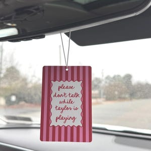 please dont talk while Taylor is playing Funny Car Air Freshener, swift Cute Girly Novelty Gift, New Driver Gift, Cute Car Accessories