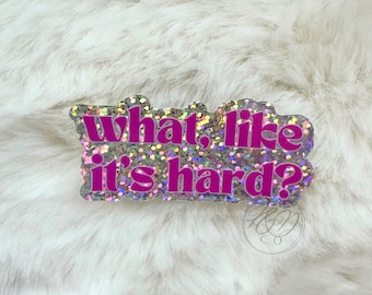 What? Like It's Hard sticker, glitter Pop Culture Quote, Law School Merch, Y2K Nostalgia, Cute Trendy, Future Lawyer holographic