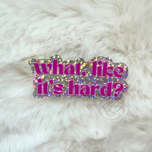 What? Like It's Hard sticker, glitter Pop Culture Quote, Law School Merch, Y2K Nostalgia, Cute Trendy, Future Lawyer holographic