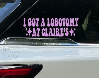 I Got A Lobotomy At Bumper Sticker, Claire decal, funny car stickers, trendy, new driver bumper sticker, funny bumper sticker