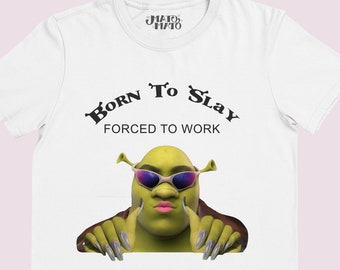 Shrek Born To Slay Forced To Work t-shirt, Funny Slogan Meme Shrek Gifts, Slay All Day Tee, Silly Shirts, Stupid Quote t-shirt, Novelty Tee