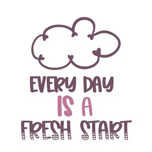 May include: A pink and purple illustration of a cloud with the text "Every day is a fresh start".