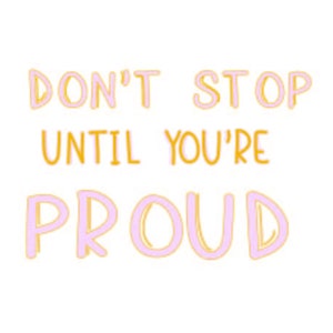 Don&#39;t stop until you&#39;re proud SVG, PNG, JPEG, Files for Cricut
