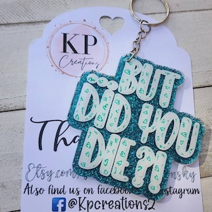 But did you die Keychain/Car Charm/Vent Clip/Rear view mirror hanger/Sarcastic Keychain/Funny car decor