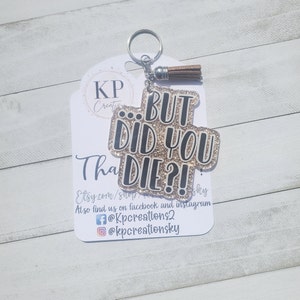 But did you die Keychain/Car Charm/Vent Clip/Rear view mirror hanger/Sarcastic Keychain/Funny car decor