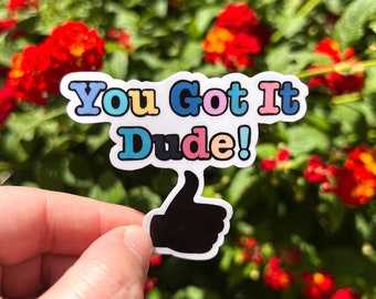 You Got It Dude Sticker, 80's Movie sticker, Retro Vibe Sticker, 80's Sitcom Sticker, 90’s Nostalgia Inspired Sticker