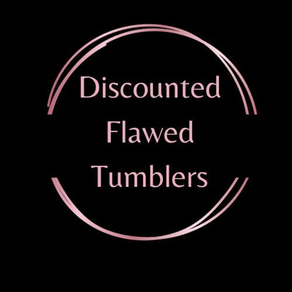DISCOUNTED FLAWED TUMBLERS - Updated 3/13/24 Small Imperfections, Discounted Tumblers