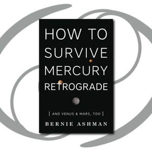 How to Survive Mercury Retrograde (And Venus & Mars, Too) by Bernie Ashman