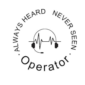 May include: Black and white illustration of a headset with a heartbeat line, surrounded by the text "Always Heard, Never Seen. Operator."