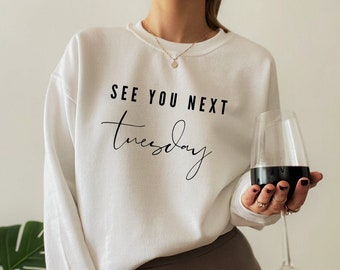 See You Next Tuesday Sweatshirt | Sarcastic Sweatshirt, Weekend Sweatshirt, See You Next Tuesday Tshirt, Couples Sweatshirt