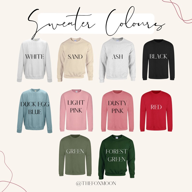 May include: A collection of ten crew neck sweatshirts in various colors, including white, sand, ash, black, duck egg blue, light pink, dusty pink, red, green, and forest green. The text "Sweater Colours" is at the top of the image. The text "@THEFOXMOON" is at the bottom of the image.