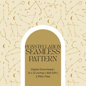 Op de afbeelding: Een naadloos patroon met gouden sterrenbeelden, maansikkels en kleine sterren op een lichtbeige achtergrond. Een centrale gouden boog bevat de tekst: CONSTELLATION SEAMLESS PATTERN, Digital Download, 30,48 x 30,48 cm, 300 DPI, 2 PNG Files.