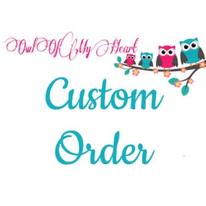 May include: Custom order graphic with the text "Owl Of My Heart" in pink cursive script and the words "Custom Order" in teal cursive script. The graphic features five owls on a branch with pink flowers.
