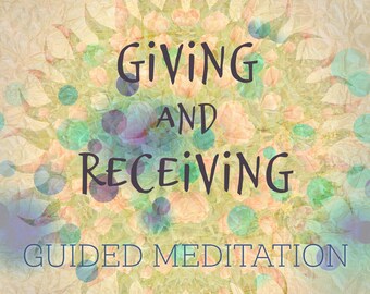 Giving and Receiving Guided Meditation Audio - 15min - mp3 Download - Healing Meditation with High Frequency background Music and Sounds