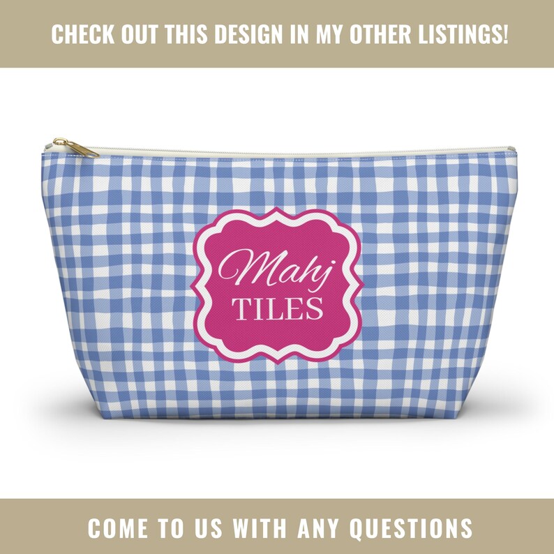 May include: A blue and white gingham patterned zippered pouch with a gold zipper. A pink and white label in the center reads "Mahj TILES". The text "CHECK OUT THIS DESIGN IN MY OTHER LISTINGS!" is at the top. The text "COME TO US WITH ANY QUESTIONS" is at the bottom.