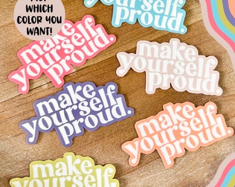 Make Yourself Proud Sticker, Inspirational Stickers, Quote Stickers, Motivational Stickers, Water Bottle Sticker, Laptop Sticker, Decals