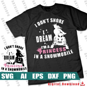 I don,t snore I dream I&#39;m a princess in a snowmobile SVG - snowmobile svg, wintersport svg - Digital File