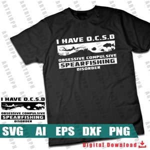 Spearfishing Design for spearfishing enthusiast underwater fish spearfishing Funny idea - I have OCSD SVG - Digital file