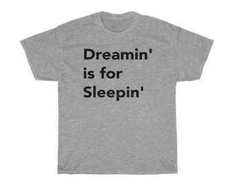 Unisex Dreamin is for Sleepin Tee