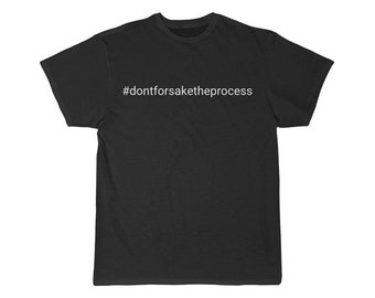 Unisex Hashtag Don’t Forsake the Process Short Sleeve Tee