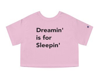 Champion Dreamin is for Sleepin Cropped Tee