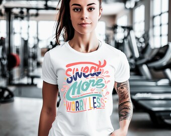 Sweat More Worry Less Inspirational Workout TShirt - Fitness Motivation Gym Apparel & Active Wear