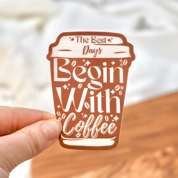 Coffee Sticker:The Best Days Begin with Coffee, Motivational Laptop Decal, Water Bottle Sticker, 2”x 1.25”