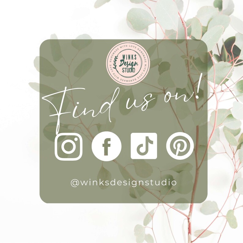 May include: A green and white graphic with the text "Find us on!" and social media icons for Instagram, Facebook, TikTok, and Pinterest. The text "@winksdesignstudio" is below the icons.