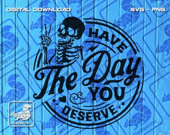 Skeleton 'Have The Day' SVG PNG: Cricut & Silhouette (Digital Download)