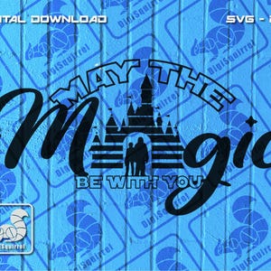 May include: A black and white graphic design with the text "May the Magic Be With You" and a silhouette of the Cinderella Castle.