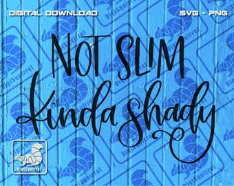 Not Slim Kinda Shady SVG PNG - Funny Quote (Digital Download)