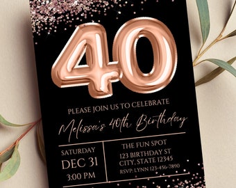 May include: A black and rose gold birthday invitation with a large 40 in rose gold foil balloons. The invitation says "Please join us to celebrate Melissa's 40th Birthday" and includes the date, time, and location of the party.