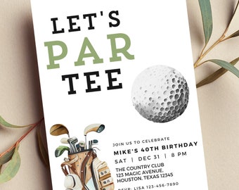 May include: A white invitation with green and black text that reads "Let's Par Tee". The invitation is for Mike's 40th birthday party and includes a golf bag with clubs and a golf ball.