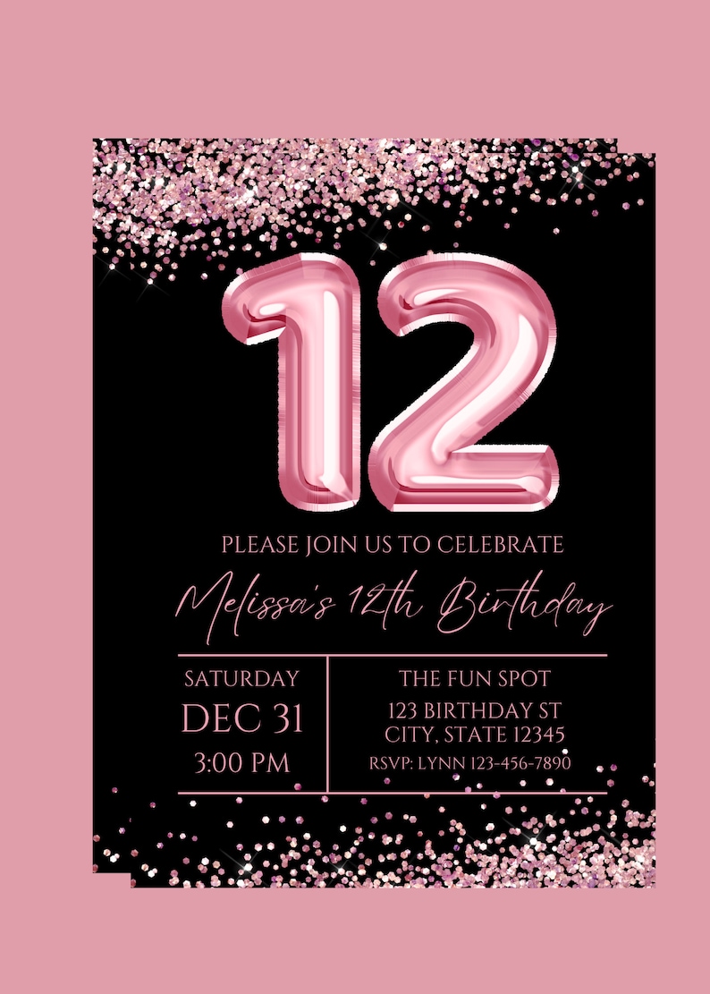 May include: A black and pink birthday invitation with a large pink number 12 made of balloons. The text reads "Please join us to celebrate Melissa's 12th Birthday." The date and time are listed as "Saturday, Dec 31, 3:00 PM". The location is "The Fun Spot, 123 Birthday St, City, State 12345". The RSVP information is "RSVP: Lynn 123-456-7890".