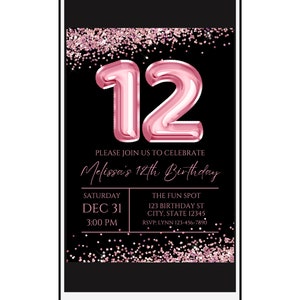May include: A pink and black digital invitation for a 12th birthday party. The invitation features a large pink number 12 made of balloons, with pink glitter confetti in the background. The text reads "Please join us to celebrate Melissa's 12th Birthday." The date and time of the party are listed as "Saturday, Dec 31, 3:00 PM". The location is listed as "The Fun Spot, 123 Birthday St, City, State 12345". The RSVP information is listed as "RSVP: Lynn 123-456-7890".