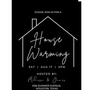May include: Black and white housewarming invitation with a simple house illustration and the text "Please join us for a House Warming Sat | Aug 17 | 3PM Hosted by: Melissa & James 1256 Summer Avenue, Houston, Texas"
