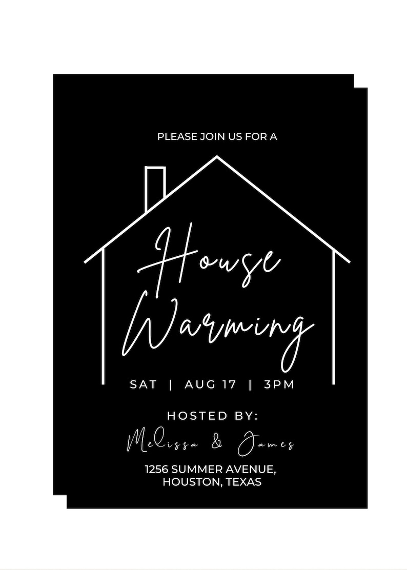 May include: Black and white housewarming invitation with a simple house illustration and the text "Please join us for a House Warming Sat | Aug 17 | 3PM Hosted by: Melissa & James 1256 Summer Avenue, Houston, Texas"