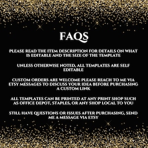 May include: A black background with gold glitter and text. The word "FAQS" is at the top. The text provides information about the item description, templates, custom orders, and printing options. Contact the seller via Etsy.