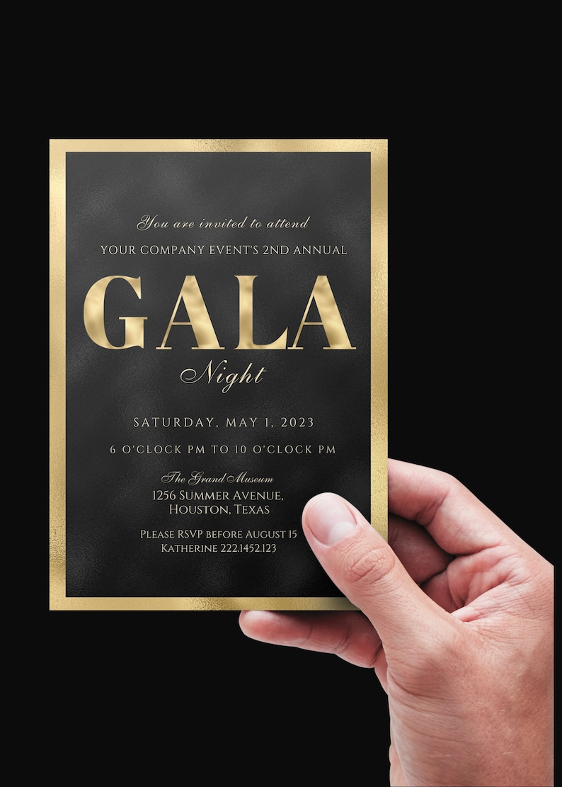 May include: A black and gold invitation card for a gala event. The text reads "You are invited to attend YOUR COMPANY EVENT'S 2ND ANNUAL GALA Night SATURDAY, MAY 1, 2023 6 O'CLOCK PM TO 10 O'CLOCK PM The Grand Museum 1256 SUMMER AVENUE, HOUSTON, TEXAS PLEASE RSVP BEFORE AUGUST 15 KATHERINE 222.1452.123"