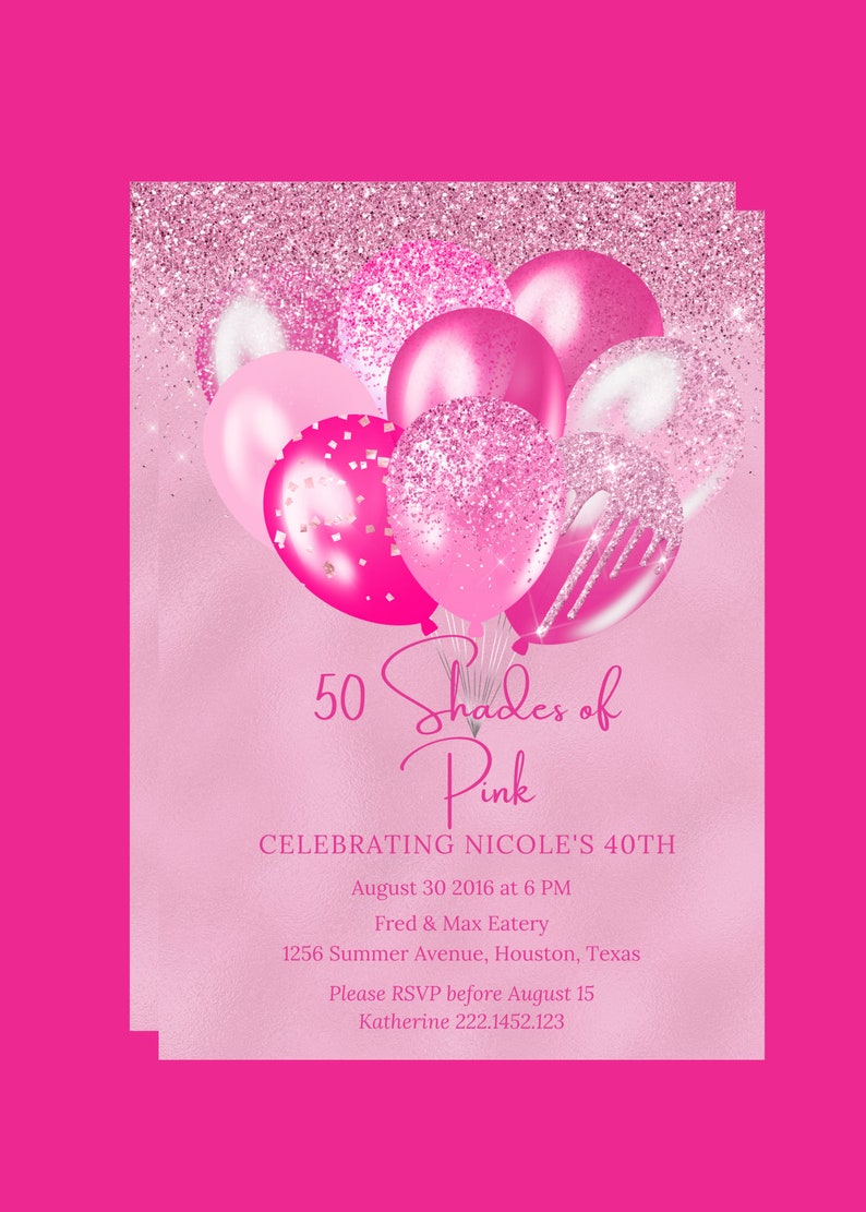 Peut inclure: Ballons roses et blancs avec des paillettes et des confettis sur un fond rose. Le texte "50 Shades of Pink" est &eacute;crit en cursive. Le texte "Celebrating Nicole's 40th" est &eacute;crit en noir. Le texte "August 30, 2016 at 6 PM" est &eacute;crit en noir. Le texte "Fred & Max Eatery" est &eacute;crit en noir. Le texte "1256 Summer Avenue, Houston, Texas" est &eacute;crit en noir. Le texte "Please RSVP before August 15" est &eacute;crit en noir. Le texte "Katherine 222.1452.123" est &eacute;crit en noir.
