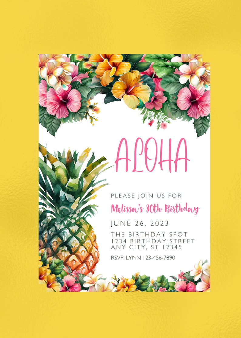 May include: Aloha! A tropical-themed birthday invitation with a pineapple illustration and pink hibiscus flowers. The invitation reads "Please join us for Melissa's 30th Birthday, June 26, 2023, The Birthday Spot, 1234 Birthday Street, Any City, ST 12345, RSVP: Lynn 123-456-7890".