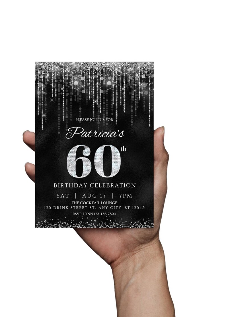 May include: Black and silver birthday invitation with a glittery background. The invitation reads "Please join us for Patricia's 60th Birthday Celebration, Sat Aug 17, 7pm, The Cocktail Lounge, 123 Drink Street St. Any City, St 12345, RSVP: Lynn 123-456-7890".