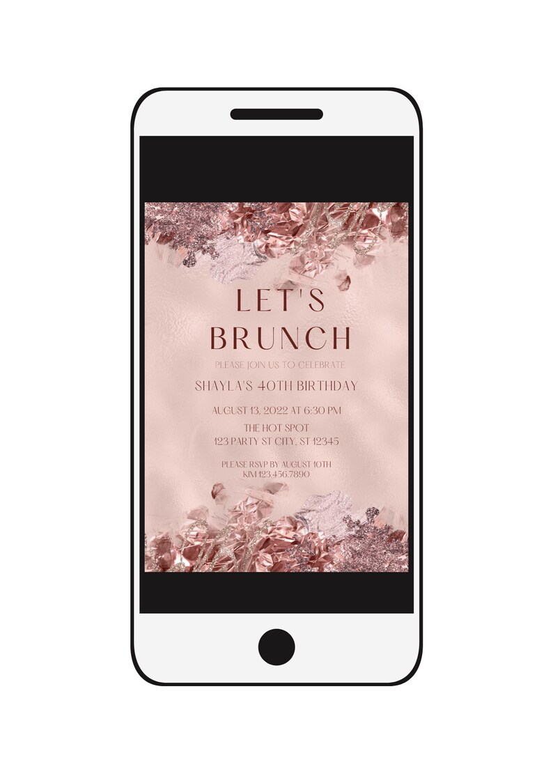 May include: A pink and rose gold digital invitation for a 40th birthday brunch. The invitation features a rose gold foil design and the text "Let's Brunch" and "Shaylas 40th Birthday". The invitation also includes the date, time, location, and RSVP information.