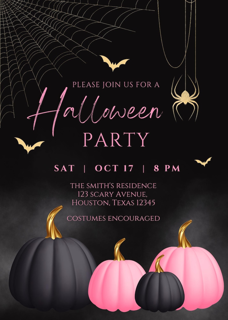 May include: Halloween party invitation with a black background and gold spider web design. The text reads "Please join us for a Halloween Party, Sat Oct 17 | 8 PM, The Smith's Residence, 123 Scary Avenue, Houston, Texas 12345, Costumes Encouraged". The invitation features pink and black pumpkins with gold stems.